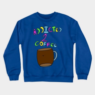 Addicted To Coffee Crewneck Sweatshirt